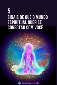 Sinais De Que O Mundo Espiritual Quer Se Conectar Voc