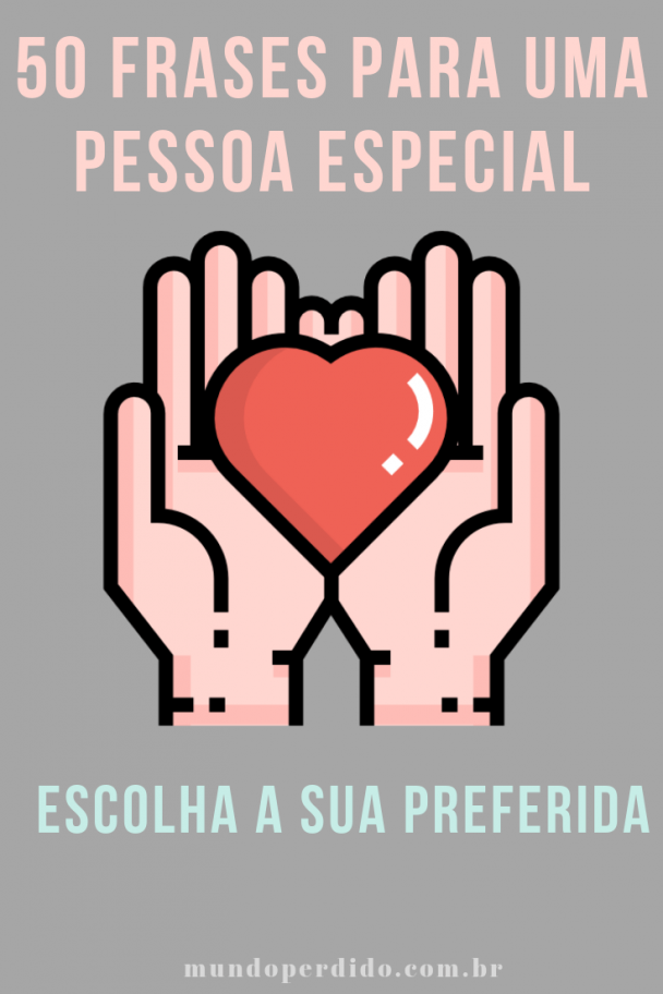 ᐈ 50 Frases Para Uma Pessoa Especial - Escolha a Sua Preferida