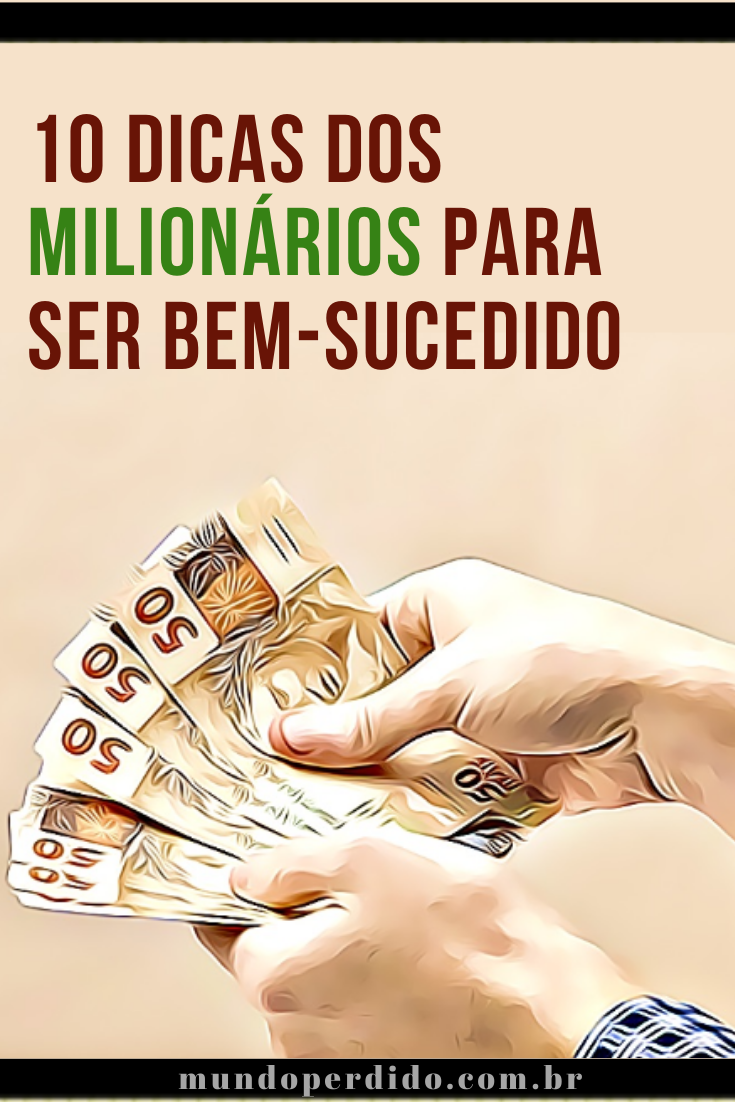 You are currently viewing 10 Dicas dos milionários para ser bem-sucedido