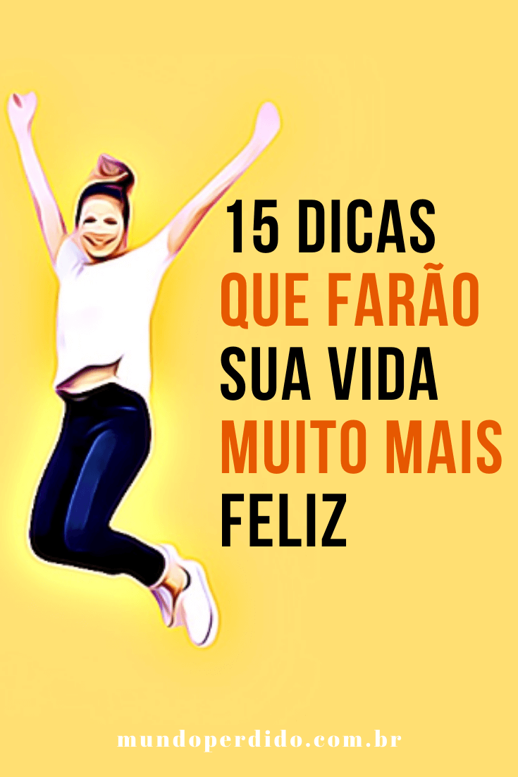 Read more about the article 15 Dicas Que Farão Sua Vida Muito Mais Feliz