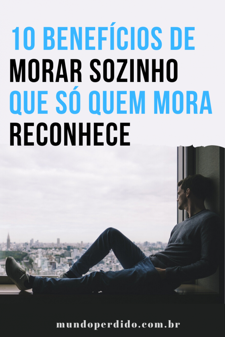 10 Benefícios De Morar Sozinho Que Só Quem Mora Reconhece 