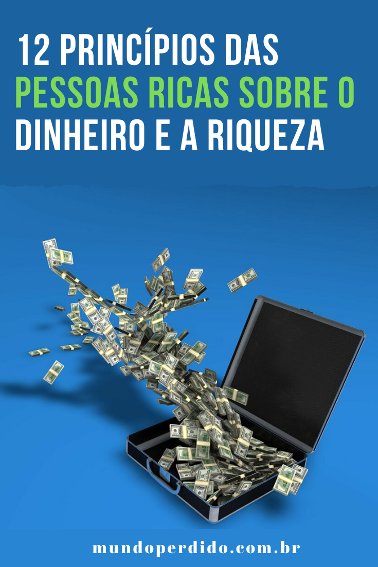You are currently viewing 12 Princípios Das Pessoas Ricas Sobre o Dinheiro e a Riqueza