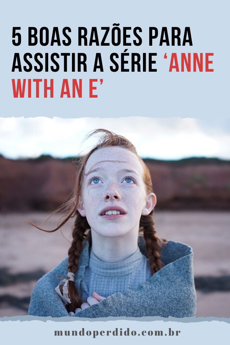 Read more about the article 5 Boas razões para assistir a série ‘Anne With An E’