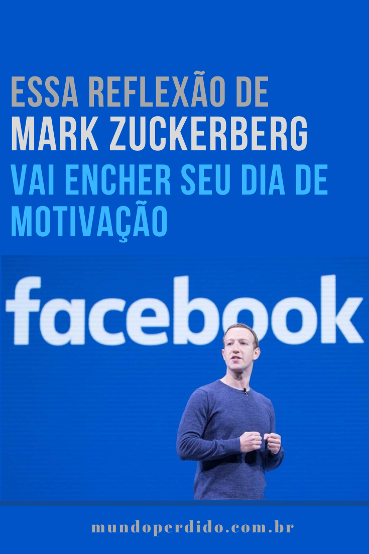 You are currently viewing Essa reflexão de Mark Zuckerberg vai encher seu dia de motivação