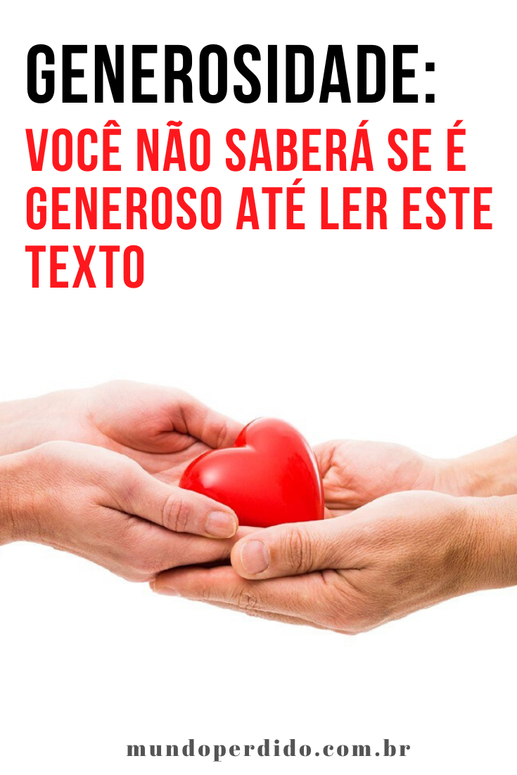 Read more about the article Generosidade: Você não saberá se é generoso até ler este texto