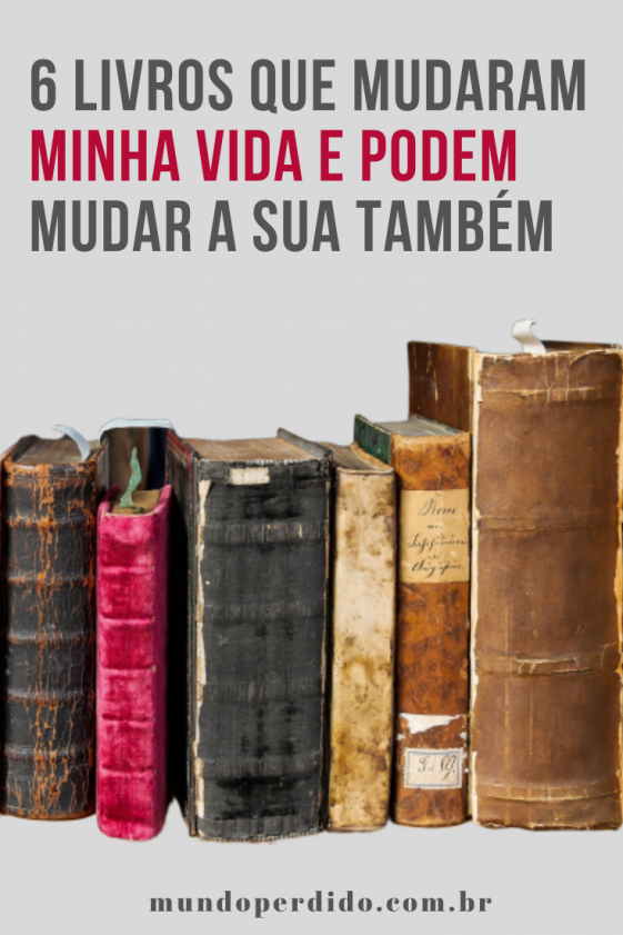 6 Livros que mudaram minha vida e podem mudar a sua também