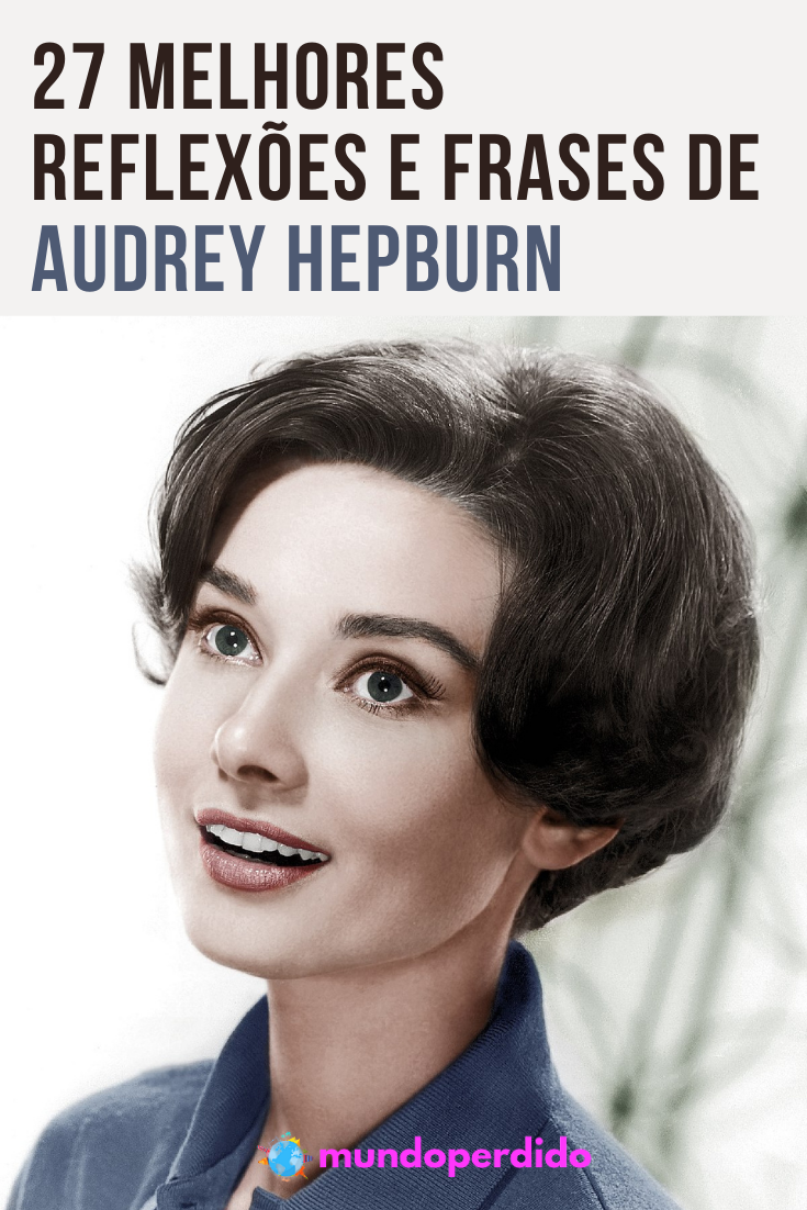 You are currently viewing ᐈ 27 Melhores reflexões e frases de Audrey Hepburn