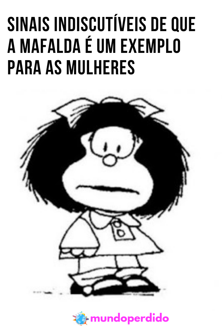 Read more about the article Sinais indiscutíveis de que a Mafalda é um exemplo para as mulheres