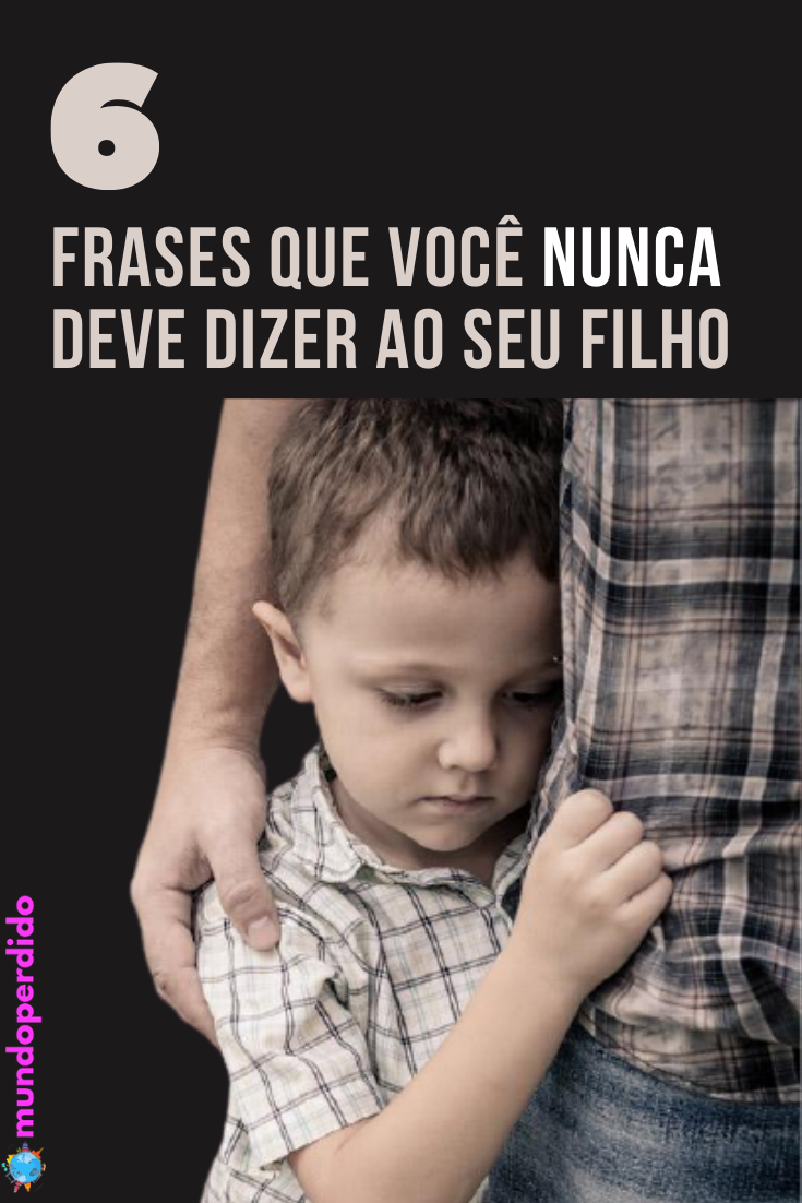 Frases que você diz, mas jamais deveria dizer, ao seu filho