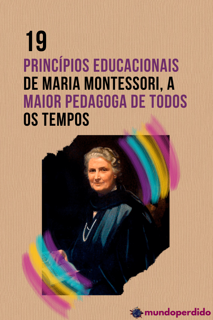 19 Princípios Educacionais De Maria Montessori A Maior Pedagoga De Todos Os Tempos 7529