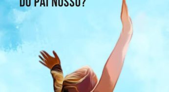 Pai Nosso – O que realmente acontece quando você faz a oração do Pai Nosso?